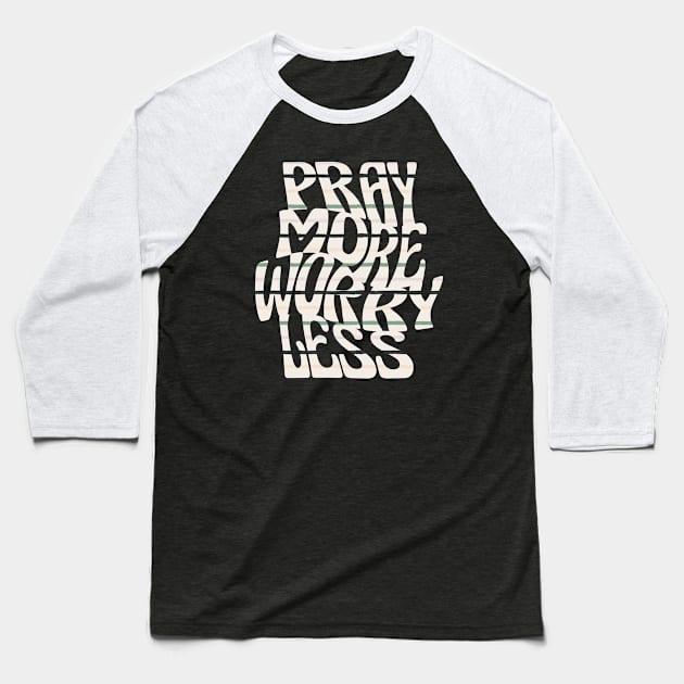 pray more worry less Baseball T-Shirt by ChristianCanCo